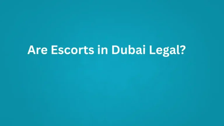Are Escorts in Dubai Legal? Are Escorts in Dubai Legal?